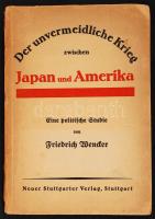 Friedrich Wencker: Der unvermeidliche Krieg zwischen Japan und Amerika. Eine politische Studie Stuttgart / Leipzig, Neuer Stuttgarter Verlag 1921. Kissé sérült papírkötésben / in slightly damaged paper binding