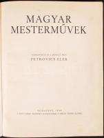 Petrovics Elek: Magyar Mesterművek. Rengeteg képpel. Bp., 1936 Pesti Napló, foltos