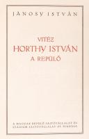 Jánosy István: Vitéz Horthy István a repülő. Bp. é.n. Magyar Repülő Sajtóvállalat – Stádium. 151p., 32 t. (fényképek). Kiadói, sérült vászonkötésben.