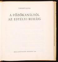 Faragó Ilona: A főzőkanáltól az estélyi ruháig. Kiadói egészvászon kötés, védőborítóval, illusztrált...