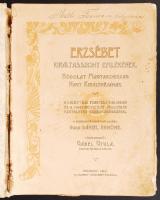 Erzsébet királyasszony emlékének. Hódolat Magyarország nagy királynéjának. A királyi ház fenséges ta...