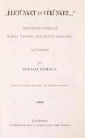Donászy Ferencz Életünket és vérünket.. Regényes korrajz Mária Terézia királyné korából.
Bp., é. n. ...