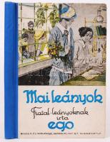 Ego, Mai leányok, Fiatal leányok regénye. Bp., Singer és Wolfner. Félvászon kötés, kissé kopottas állapotban.