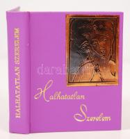 Halhatatlan szerelem. Bp., 1978. Minikönyv, készült 300 példányban, kiadói aranyozott műbőr kötés, újszerű állapotban.