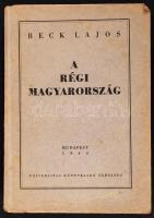 Beck Lajos: A régi Magyarország. Bp. 1944. Universitas. 303 l. 1 lev. Kiadói papírkötésben