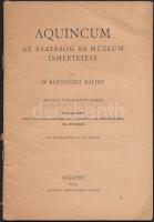 Dr. Kuzsinszky Bálint: Aquincum, Az ásatások és múzeum ismertetése. Hatodik átdolgozott kiadás. Egy melléklettel és két ábrával. Bp., 1923, Budapest Székesfőváros. Kiadói papírkötés, jó állapotban.