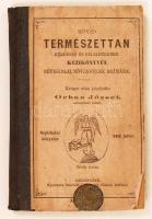 Orbán József: Rövid természettan. Kérdések és feleletekben népiskolai növendékek számára. Sárospatak, 1871. 128p. Fametszetű ábrákkal. Korabeli, belül elvált félvászon-kötésben