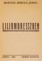 Martosi Mórocz János: Liliomdresszben. Dedikált! Újpest, 1932, a szerző kiadása. Kiadói papírkötés, ...