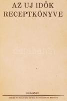 Az új idők receptkönyve. Bp., 1931. Singer & Wolfner Rt, Modern védőborítóval, az eredeti címlap...