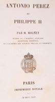 M. MIgnet: Antonio Perez et Philippe II. Paris, 1845. Imp. Royale. KOrabeli félbőr kötésben / Half leather binding