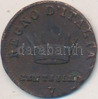 Olasz Államok / Napóleon Királysága 1813V 1c Cu T:3 Italian States / Kingdom of Napoleon 1813V 1 Centesimo Cu C:F