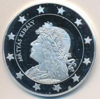 DN "Eurofantáziák - Mátyás király" Ag (0,999) emlékérem (20,7g) T:PP tanúsítvánnyal! Csak ...