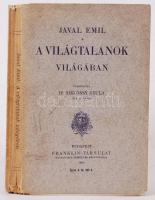 Javal, Emil: A világtalanok világában. Ford: Dr. Siklóssy Gyula. Bp., 1906. Franklin. A vakok életvitelét segítő könyv. 230p.