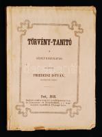 Friebeisz István: Törvény-tanító a köznép használatára. Pest, 1846. Beimel. VI + 7-112 p. Fűzött, kiadói papírborítékban. Megkímélt állapotú, jó példány egy lapon kis szakadással