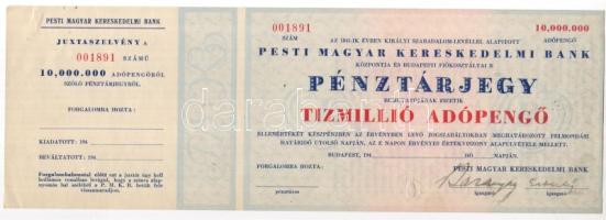 19(46). "Pesti Magyar Kereskedelmi Bank" 10.000.000Adópengő pénztárjegy (bankközi forgalomra) aláírt, fel nem használt darab, szelvénnyel! RRR!!! T:I-