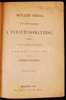 Müller Miksa fölolvasásai a nyelvtudományról. A M. Tud. Akadémia megbízásából a hatodik angol kiadás után fordította Steiner Zsigmond. Második kiadás. Bp., 1878, Ráth Mór. Egészvászon kötés, belül javítva, kopottas állapotban.