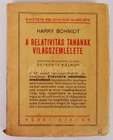 Schmidt, Harry: A relativitás tanának világszemlélete. Fordította és előszóval ellátta Sztrokay Kálmán. Bp., Révai Kiadás. Kiadói papírkötés, kopottas állapotban.