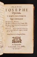 Flavii Iosephi operum. Tomus secundus. Authoris vita. De bello iudaico libri VII. De antiqvitate iudaeorum libri II. Cum indice locupletissimo. Ex Typhographia Iacobi Stoer, 1611. Kiadói aranyozott, bordázott gerincű egészbőr kötés, színezett lapszélek, belsejében grafitceruzás jegyzetekkel, kopottas állapotban / In full leather binding