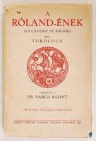 Turoldus: A Róland ének (La Chanson de Roland) fordította Dr. Varga Bálint. Bp., 1932. Kir. Magyar egyetemi nyomda. Kissé sérült kiadói kartonkötsében