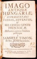 Timon Sámuel: Imago antiquae Hungariae, repraesentans terras, adventus, & res gestas gentis hunnicae. Kassa, 1733. Typ. Acad. Soc. Jesu Hozzákötve: Timon Sámuel Imago novae Hungariae, representans regna, provincias, banatus, & comitatus ditionis hungaricae. Kassa, 1734. u.o.  409p. + 240 p. Korabeli, bordázott, aranyozott félbőr kötésben, festett lapszélekkel.