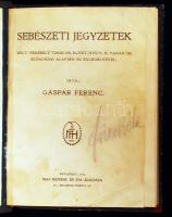 Gáspár Ferenc: Sebészeti jegyzetek. Mélt. Verebély Tibor dr. egyet. nyilv. r. tanár úr előadásai alapján és engedélyével. Bp., 1921, Mi Henrik és fia. Vászonkötésben, ceruzás jegyzetekkel, possessori bejegyzéssel, jó állapotban.