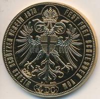 DN "Osztrák-Magyar Monarchia pénzei utánveretben - Négy dukát 1873" aranyozott Cu-Ni emlékérem tanúsítvánnyal (38mm) T:PP