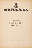 Sírvirágok. A tragikussorsú Bakos János költeményei. Bp., 1937, kiadják a barátai. Papírkötésben, jó...
