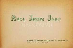 cca 1930 Ahol Jézus járt. kiadja Szentföld Magyarországi Biztosi Hivatala. 20 képet tartalmazó füzet