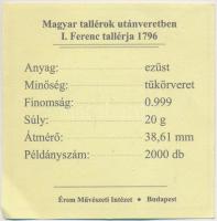 Magyar tallérok utánveretben "I. Ferenc tallérja 1796" Ag emlékérem (20g/0.999/38,6mm) T:P...