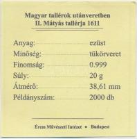 "Magyar tallérok utánveretben - II. Mátyás tallérja 1611" Ag emlékérem (20g/0.999/38.6mm) ...