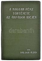 Balogh Albin: A magyar pénz története az Árpádok idején. Élet Irodalmi és Nyomda Részvénytársaság, Budapest, 1912