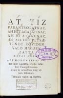 Dévai Bíró Mátyás Devai Mat&#8217;as: At Tiz Parantsolatnac. Ah hit agazatinac, am mi at&#8217;áncnac, aes ah hit petsaetinec röviden valo mag&#8217;arázatt&#8217;a. Bp., 1897, MTA. Franklin ny. 142 p. A Krakkóban, 1549? körül megjelent mű, akkor egyetlen ismert teljes példányról készült facsimile kiadás. Egészvászon kötésben, benne egy két ceruzás bejegyzés. Könyvtári duplum, kiadva