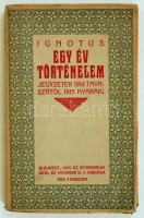 Ignotus: Egy év történelem. Jegyzetek 1914 tavaszától 1915 nyaráig. Bp., 1916, Athenaeum. A Nyugat főszerkesztőjének írásai a világháború első évének eseményeiről. Papírkötésben, a lapok egy része kijár.