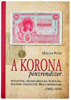 Molnár Péter: A Korona pénzrendszer bevezetése, megszilárdulása és bukása, különös tekintettel Magyarországra 1892-1925. (A kötetből csak 1000 példány jelent meg!)