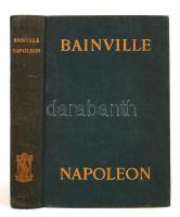 Bainville, Jacques: Napoleon. [Bp.], é. n., Athenaeum. Vászonkötésben, jó állapotban.