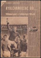 1966 Tabák Endre: Nyolcvankilenc gól... Villámriport a labdarúgó VB-ről. Ismertető füzet az 1966. évi futball-világbajnokságról, sok képpel, helyszíni beszámolókkal.