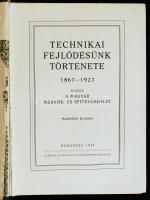 Technikai fejlődésünk története 1867-1927. 2. kiad. Bp., 1929, Magyar Mérnök- és Építész-egylet. Kop...