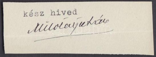 Milotay István (1883- 1963) szélsőjobboldali újságíró, politikus, író. Támogatta a numerus clausust, a húszas években jobbról bírálta a Bethlen-rendszert. Cikkeiben üdvözölte a hitleri sörpuccsot (1923)  Aláírás kivágáson.