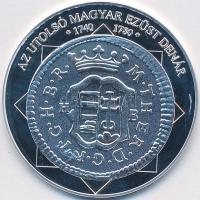 DN "A magyar nemzet pénzérméi - Az utolsó magyar ezüst denár 1740-1780." Ag emlékérem (10,...