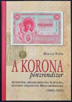 Molnár Péter: A Korona pénzrendszer bevezetése, megszilárdulása és bukása, különös tekintettel Magyarországra 1892-1925. (A kötetből csak 1000 példány jelent meg!)