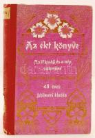 1912 Az élet könyve az ifjúság és a nép számára - 40 éves jubileumi kiadás díszes dombornyomott kötésben. Gerincnél szakadozott.