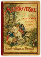 Gaál Mózes: Mesekönyvecske, Magyar hősök és királyok. 1. kötet, 35 képpel. Budapest,é. n., Franklin. Színes, illusztrált kiadói félvászon kötésben. 1-2 lap kijár, ceruzás bejegyzésekkel.