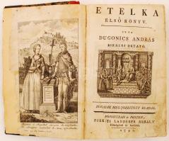 Dugonics András: Etelka. Elsö könyv. Második meg-jobbított ki-adás. Posonyban és Pesten, 1791, Füstk...