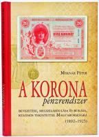 Molnár Péter: A Korona pénzrendszer bevezetése, megszilárdulása és bukása, különös tekintettel Magyarországra 1892-1925. (A kötetből csak 1000 példány jelent meg!)