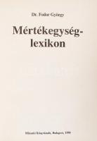 Fodor György dr.: Mérték egység lexikon. Bp., 1990, Műszaki Könyvkiadó. Kiadói egészvászon kötésben....