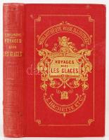 Hervé, A., De Lanoye, F.: Voyages dans le glaces du pôle arctique. Párizs, 1863, Libraire de L. Hachette (Bibliothèque rose illustrée). Sok illusztrációval, térképekkel. Kicsit kopott, aranyozott vászonkötésben, aranyozott lapszélekkel, jó állapotban.