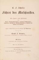 Scholls, E. F.: Führer des Maschinisten. Ein Hand- und Hilfsbuch. Sok illusztrációval. Braunschweig, 1891, Verlag von Freidrich Vieweg und Sohn. Kopott félbőr kötésben, egyébként jó állapotban.