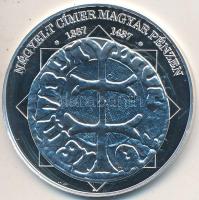 DN "A magyar nemzet pénzérméi - Négyelt címer magyar pénzen 1387-1437." Ag emlékérem tanúsítvánnyal (10,37g/0,999/35mm) T:PP