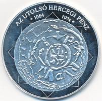 DN "A magyar nemzet pénzérméi -  Az utolsó hercegi pénz 1064-1074" Ag emlékérem tanúsítván...