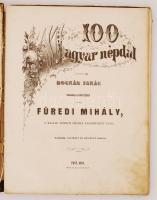 Bognár Ignác (gyűjtötte): 100 Magyar Népdal. Gyűjtötte -- zongora kíséretében kiadta Füredi Mihály, ...